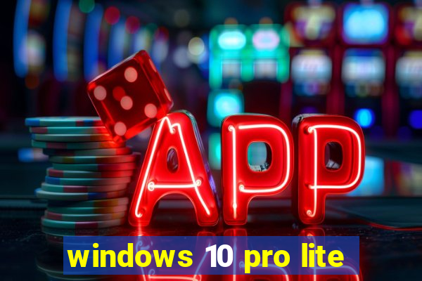 windows 10 pro lite